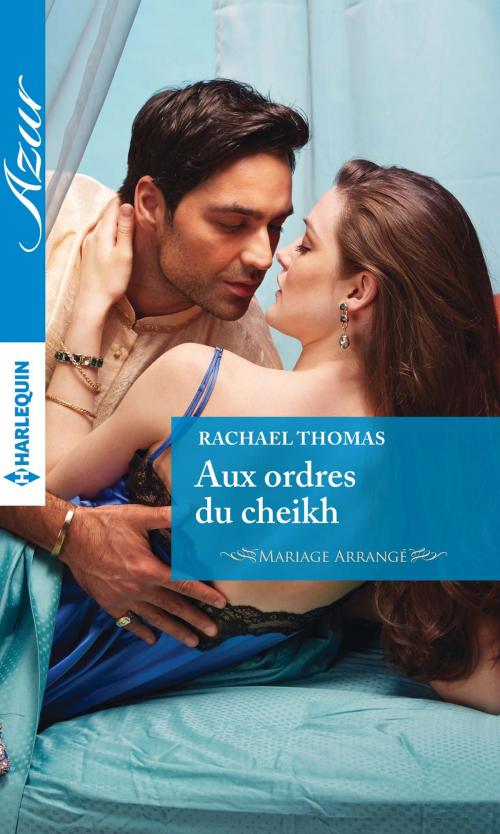Cover of the book Aux ordres du cheikh by Rachael Thomas, Harlequin