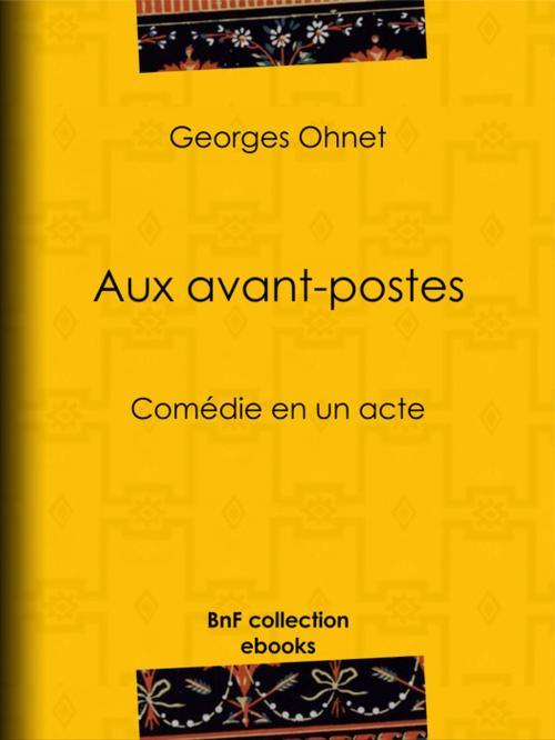 Cover of the book Aux avant-postes by Georges Ohnet, BnF collection ebooks
