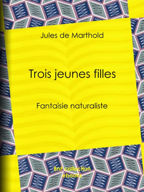 Cover of the book Trois jeunes filles by Jules de Marthold, BnF collection ebooks