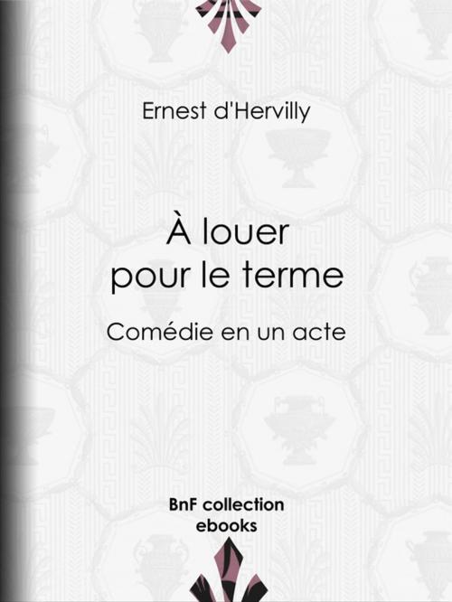 Cover of the book À louer pour le terme by Ernest d' Hervilly, BnF collection ebooks