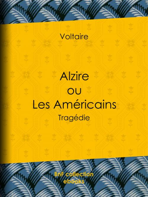 Cover of the book Alzire ou Les Américains by Voltaire, Louis Moland, BnF collection ebooks