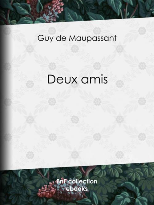 Cover of the book Deux amis by Guy de Maupassant, BnF collection ebooks