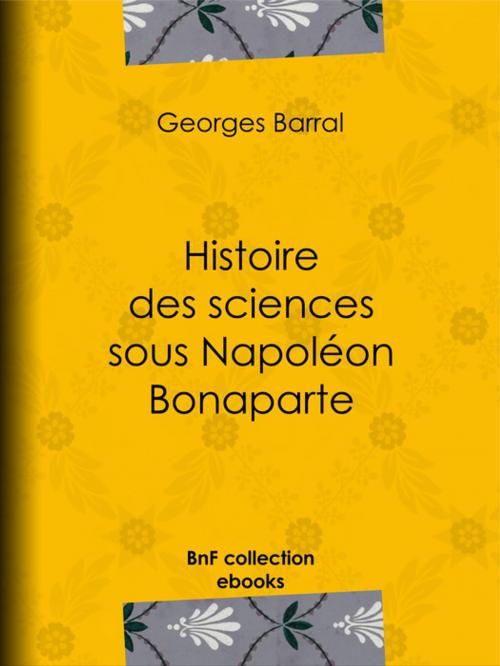Cover of the book Histoire des sciences sous Napoléon Bonaparte by Georges Barral, BnF collection ebooks