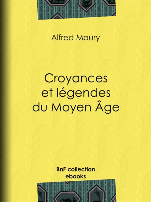 Cover of the book Croyances et légendes du Moyen Âge by Alfred Maury, Michel Jules Alfred Bréal, BnF collection ebooks