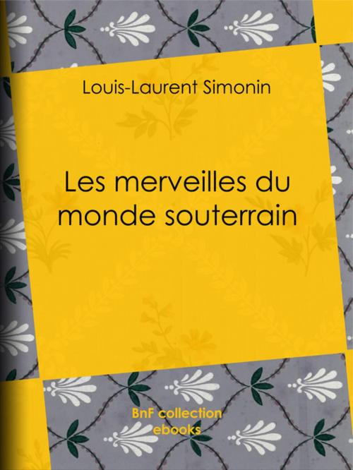 Cover of the book Les merveilles du monde souterrain by Alphonse de Neuville, Louis-Laurent Simonin, BnF collection ebooks