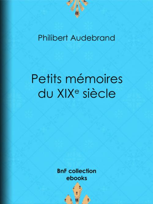 Cover of the book Petits mémoires du XIXe siècle by Philibert Audebrand, BnF collection ebooks