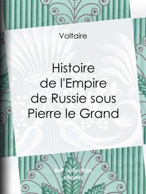 Cover of the book Histoire de l'Empire de Russie sous Pierre le Grand by Voltaire, Louis Moland, BnF collection ebooks