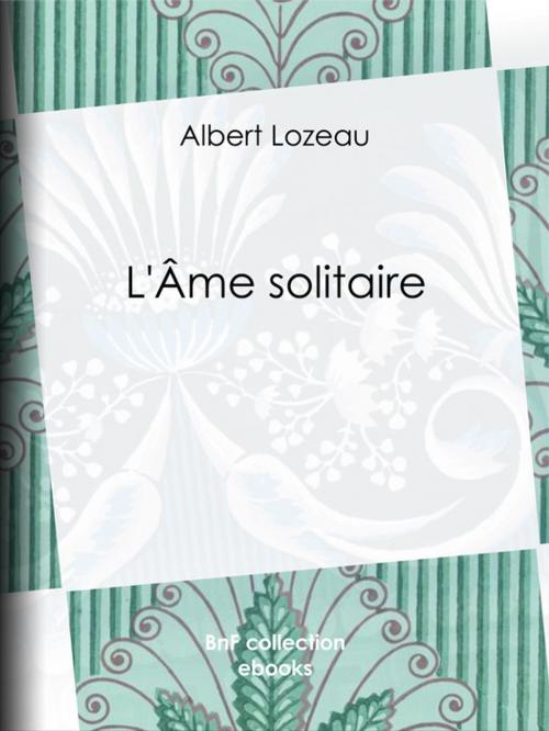 Cover of the book L'Âme solitaire by Albert Lozeau, BnF collection ebooks