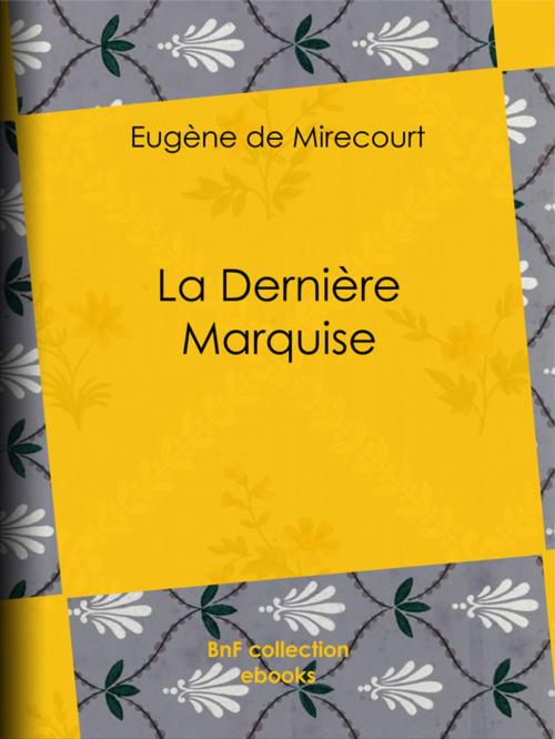 Cover of the book La Dernière Marquise by Eugène de Mirecourt, BnF collection ebooks