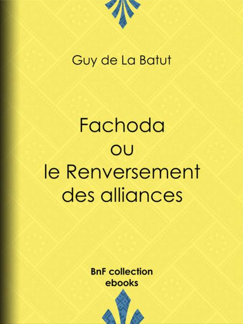 Cover of the book Fachoda ou le Renversement des alliances by Guy de la Batut, BnF collection ebooks