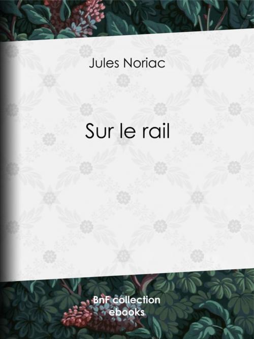 Cover of the book Sur le rail by Jules Noriac, BnF collection ebooks