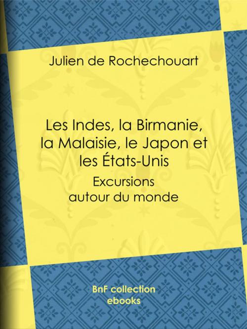 Cover of the book Les Indes, la Birmanie, la Malaisie, le Japon et les États-Unis by Julien de Rochechouart, BnF collection ebooks