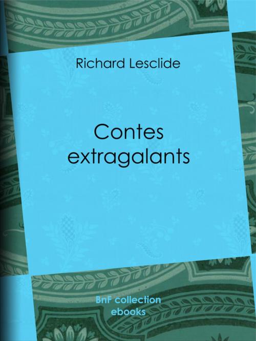 Cover of the book Contes extragalants by Richard Lesclide, Fernand Besnier, BnF collection ebooks