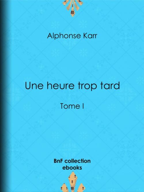 Cover of the book Une heure trop tard by Alphonse Karr, BnF collection ebooks