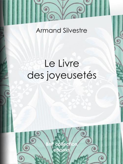 Cover of the book Le Livre des joyeusetés by Armand Silvestre, BnF collection ebooks