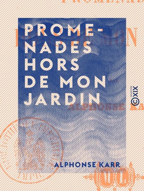 Cover of the book Promenades hors de mon jardin by Alphonse Karr, Collection XIX