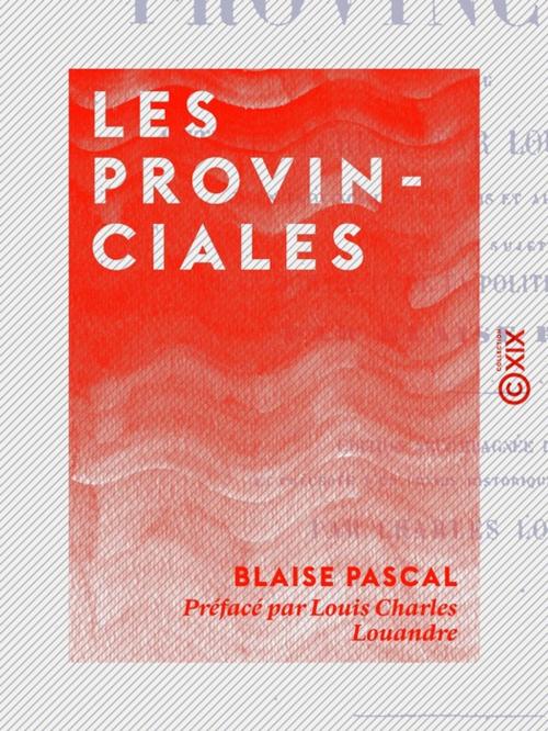 Cover of the book Les Provinciales by Charles Louandre, Blaise Pascal, Collection XIX