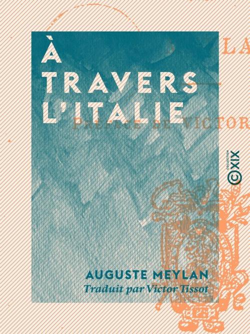 Cover of the book À travers l'Italie by Victor Tissot, Auguste Meylan, Collection XIX
