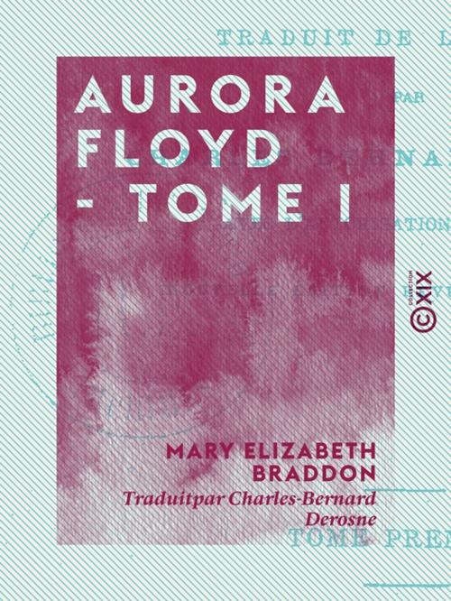 Cover of the book Aurora Floyd - Tome I by Mary Elizabeth Braddon, Collection XIX