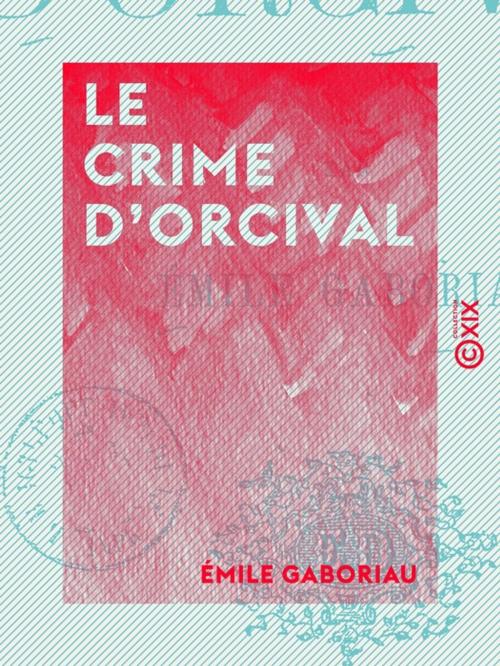 Cover of the book Le Crime d'Orcival by Émile Gaboriau, Collection XIX