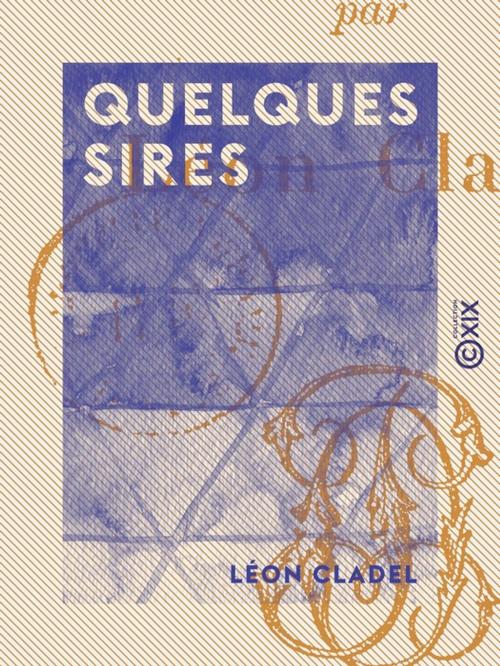 Cover of the book Quelques sires by Léon Cladel, Collection XIX
