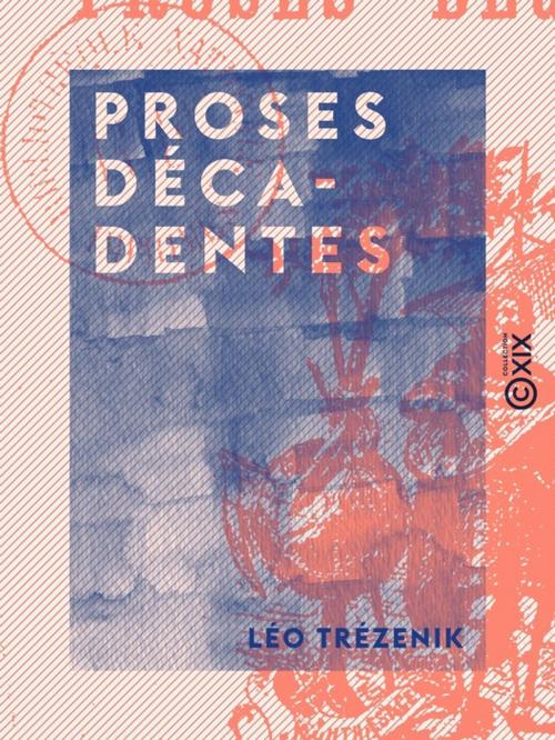 Cover of the book Proses décadentes by Léo Trézenik, Collection XIX