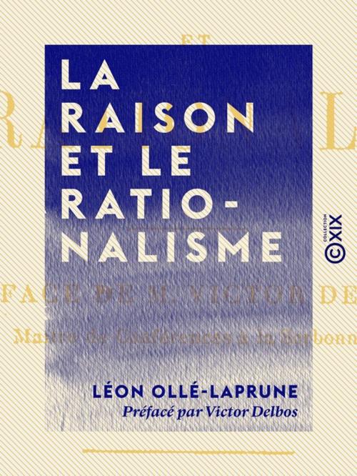 Cover of the book La Raison et le Rationalisme by Léon Ollé-Laprune, Victor Delbos, Collection XIX