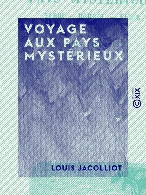 Cover of the book Voyage aux pays mystérieux by Louis Jacolliot, Collection XIX