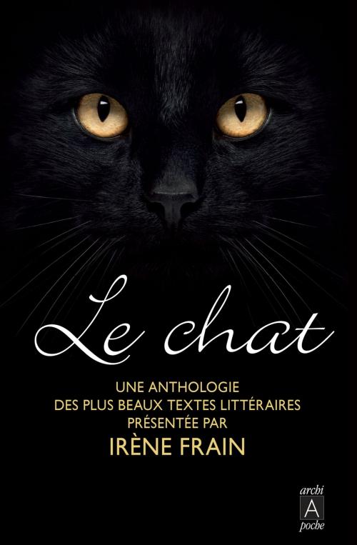 Cover of the book Le chat, une anthologie by Irène Frain, Archipoche