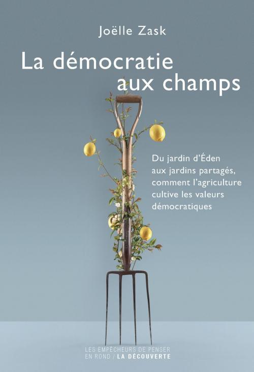 Cover of the book La démocratie aux champs by Joëlle ZASK, La Découverte