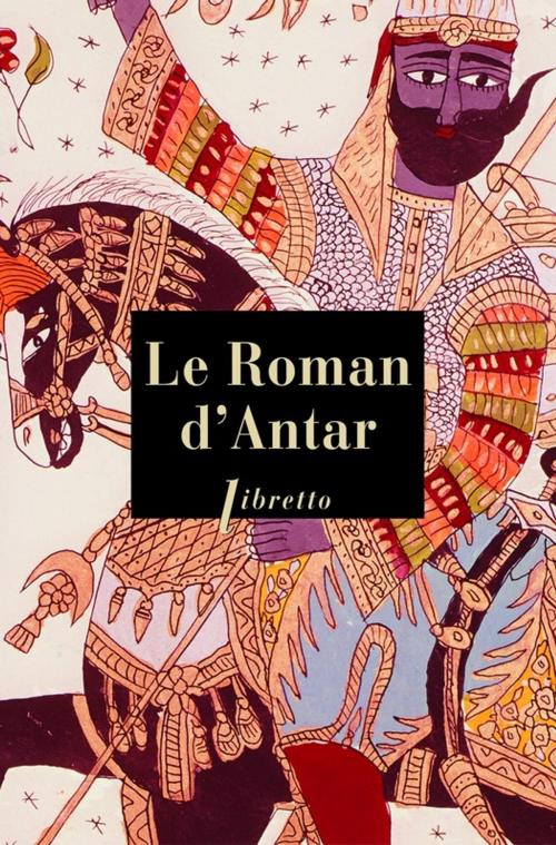 Cover of the book Le Roman d'Antar by . Anonyme, Libretto