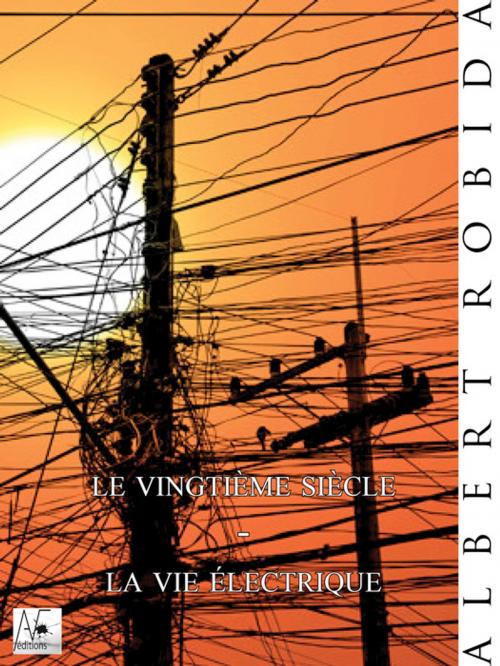 Cover of the book Le vingtième siècle - La vie électrique by Albert Robida, A verba futuroruM