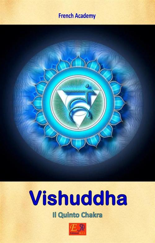 Cover of the book Vishuddha - Il Quinto Chakra by French Academy, Edizioni R.E.I.