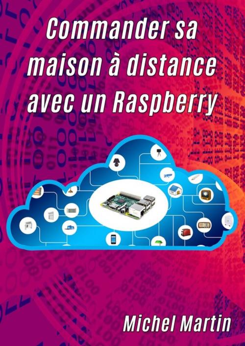 Cover of the book Commander sa maison à distance avec un Raspberry Pi by Michel Martin, Mediaforma
