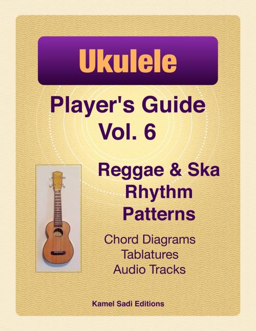 Cover of the book Ukulele Player’s Guide Vol. 6 by Kamel Sadi, Kamel Sadi