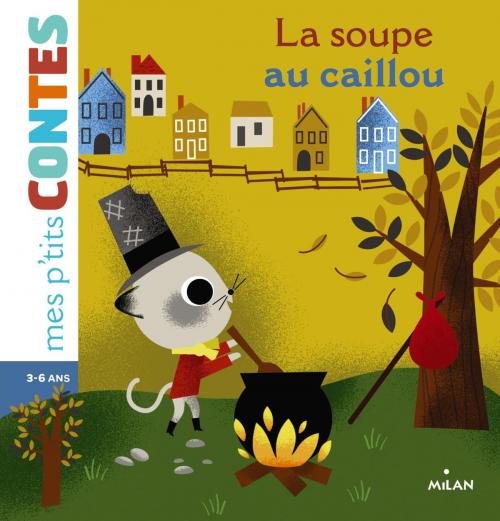 Cover of the book La soupe au caillou by Agnès Cathala, Editions Milan