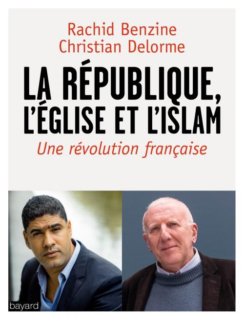 Cover of the book La république, l'Eglise et l'Islam by Rachid Benzine, Christian Delorme, Bayard Culture