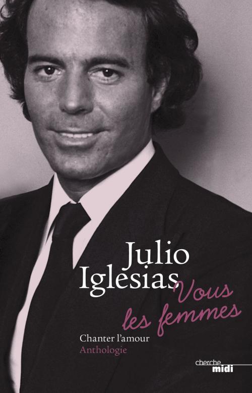 Cover of the book Vous les femmes by Julio IGLESIAS, Cherche Midi