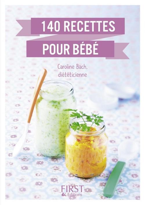 Cover of the book Le Petit livre de - 140 recettes pour bébé by Caroline BACH, edi8