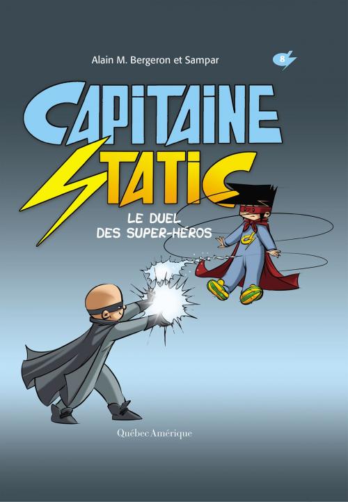 Cover of the book Capitaine Static 8 – Le Duel des super-héros by Alain M. Bergeron, Québec Amérique