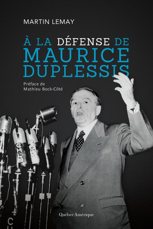 Cover of the book À la défense de Maurice Duplessis by Martin Lemay, Québec Amérique