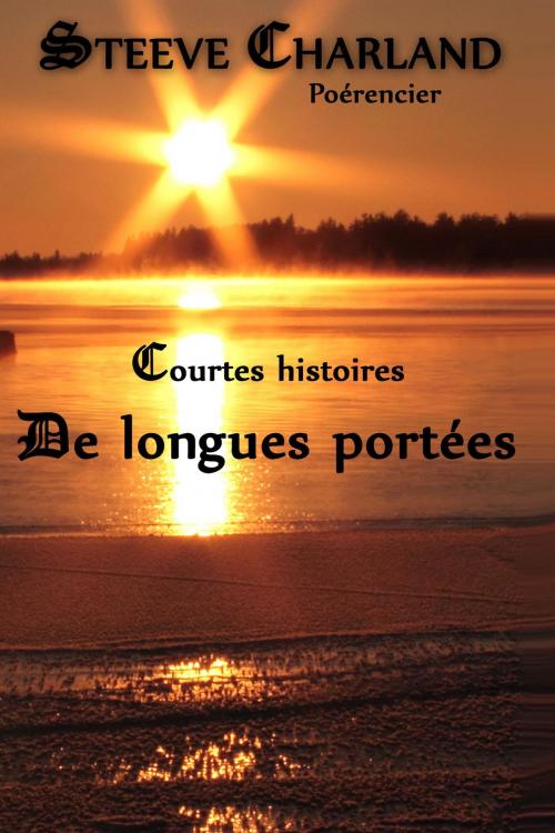 Cover of the book Courtes histoires de longues portees by Steeve Charland, L'Empire Desmarais Lavigne Maison D'édition S.E.N.C.