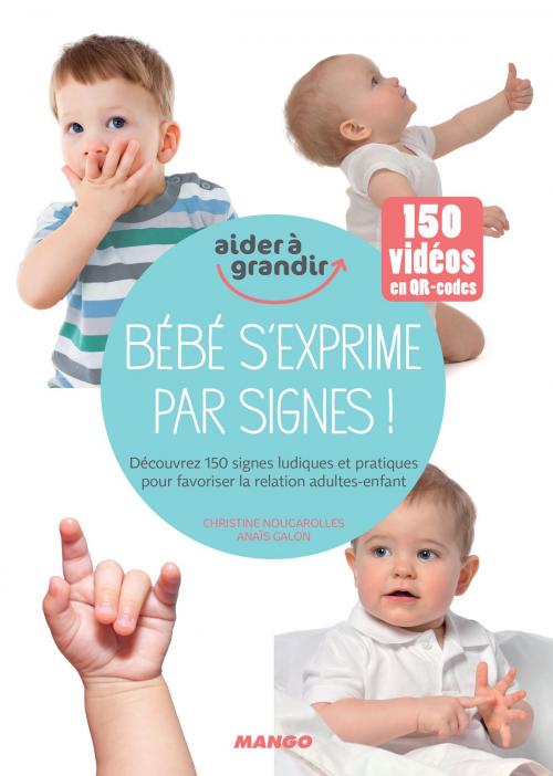 Cover of the book Bébé s'exprime par signes ! by Christine Nougarolles, Anaïs Galon, Mango