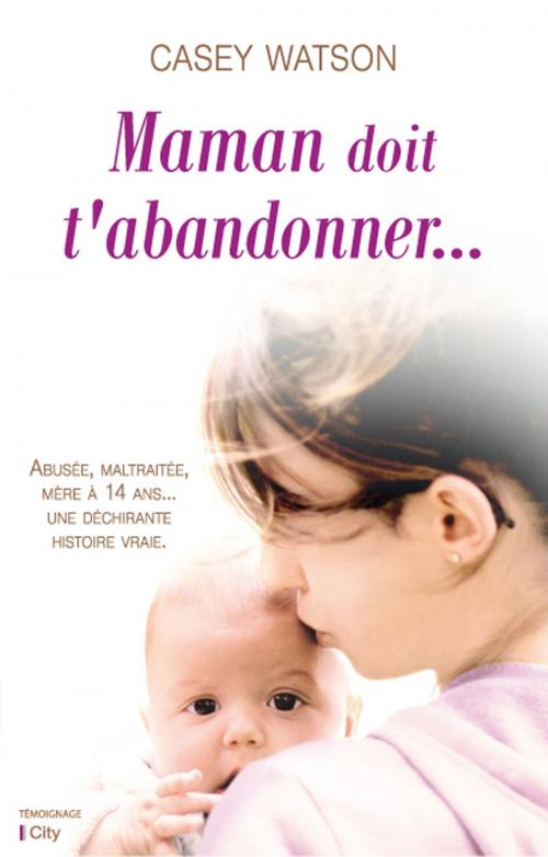 Cover of the book Maman doit t'abandonner by Casey Watson, City Edition