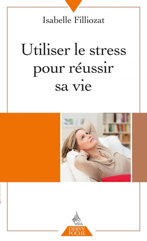 Cover of the book Utiliser le stress pour réussir sa vie by Isabelle Filliozat, Dervy