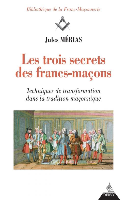 Cover of the book Les trois secrets des francs-maçons by Jules Mérias, Dervy