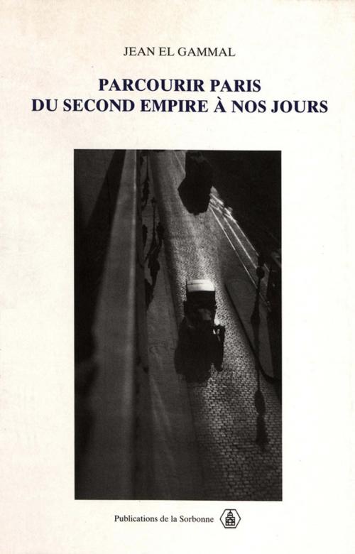 Cover of the book Parcourir Paris du Second Empire à nos jours by Jean El Gammal, Éditions de la Sorbonne