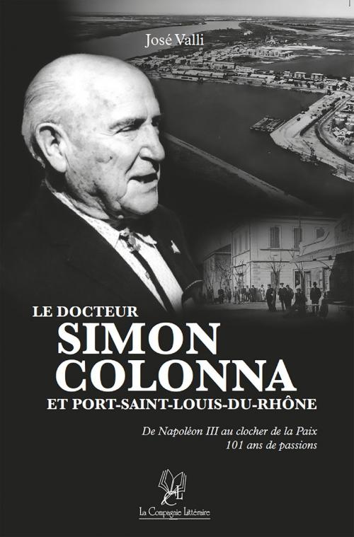 Cover of the book Le docteur Simon Colonna et Port-Saint-Louis-du-Rhône by José Valli, Henry Zattara, La Compagnie Littéraire