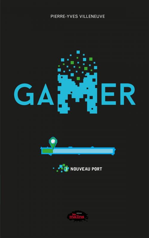 Cover of the book Gamer 01 : Nouveau port by Pierre-Yves Villeneuve, Éditions Les Malins