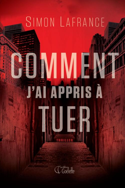 Cover of the book Comment j'ai appris à tuer by Simon Lafrance, Les Éditions Goélette